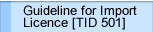 Guideline for Import Licence [TID 501]