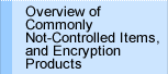 Overview of Commonly Not-Controlled Items, and Encryption Products