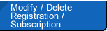 Modify / Delete Registration / Subscription