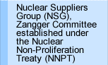 Nuclear Suppliers Group (NSG), Zangger Committee established under the Nuclear Non-Proliferation Treaty (NNPT)