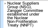 Nuclear Suppliers Group (NSG), Zangger Committee established under the Nuclear Non-Proliferation Treaty (NNPT)